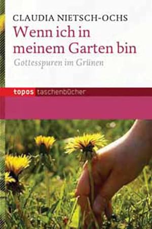 Bild des Verkäufers für Wenn ich in meinem Garten bin: Gottesspuren im Grünen (Topos Taschenbücher) zum Verkauf von Versandantiquariat Felix Mücke