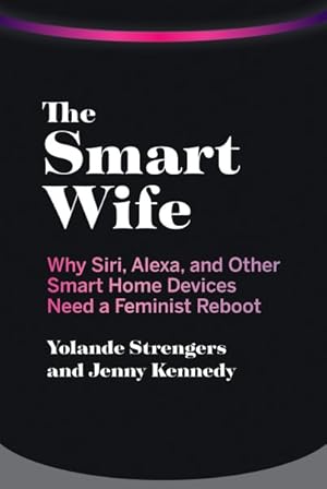 Imagen del vendedor de Smart Wife : Why Siri, Alexa, and Other Smart Home Devices Need a Feminist Reboot a la venta por GreatBookPrices