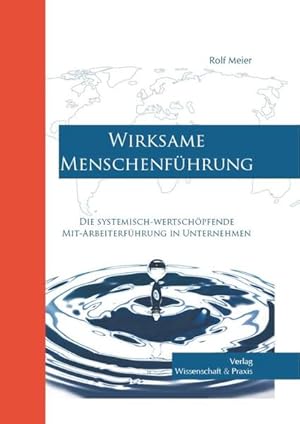 Bild des Verkufers fr Wirksame Menschenfhrung.: Die systemisch-wertschpfende Mit-Arbeiterfhrung in Unternehmen. zum Verkauf von Versandantiquariat Felix Mcke