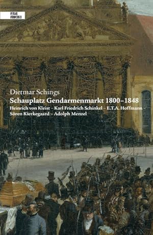 Bild des Verkufers fr Schauplatz Gendarmenmarkt 1800-1848: Heinrich von Kleist ? Karl Friedrich Schinkel ? E.T.A Hoffmann ? Sren Kierkegaard ? Adolph Menzel zum Verkauf von Versandantiquariat Felix Mcke