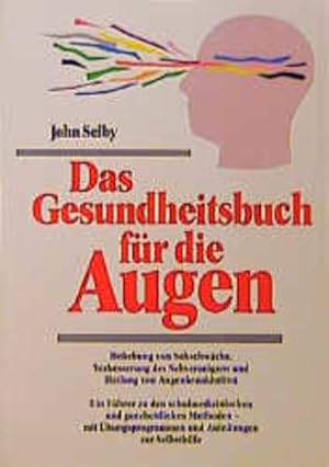 Imagen del vendedor de Das Gesundheitsbuch fr die Augen: Behebung von Sehschwchen, Verbesserung des Sehvermgens und Heilung von Augenkrankheiten a la venta por Versandantiquariat Felix Mcke