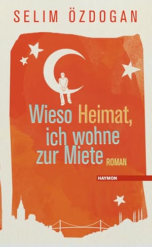 Seller image for Wieso Heimat, ich wohne zur Miete: Roman for sale by Versandantiquariat Felix Mcke