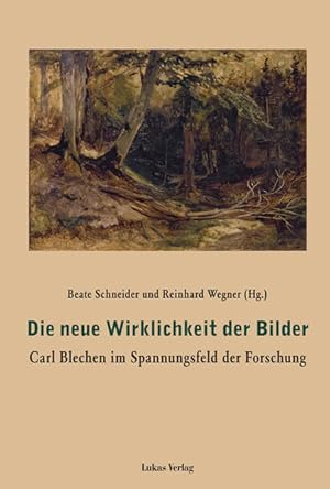 Bild des Verkufers fr Die neue Wirklichkeit der Bilder: Carl Blechen im Spannungsfeld der Forschung zum Verkauf von Versandantiquariat Felix Mcke