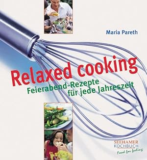 Immagine del venditore per Relaxed cooking: Feierabend-Rezepte fr jede Jahreszeit venduto da Versandantiquariat Felix Mcke