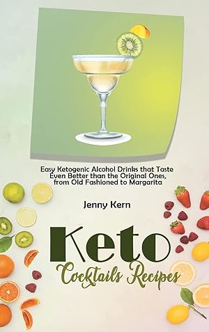 Seller image for Keto Cocktails Recipes: Easy Ketogenic Alcohol Drinks that Taste Even Better than the Original Ones, from Old Fashioned to Margarita for sale by Redux Books