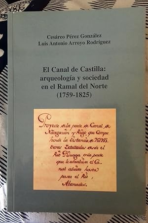 Imagen del vendedor de EL CANAL DE CASTILLA: ARQUEOLOGA Y SOCIEDAD EN EL RAMAL DEL NORTE (1759-1825) a la venta por Itziar Arranz Libros & Dribaslibros