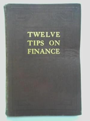 Bild des Verkufers fr Twelve Tips on Finance or How to Make 18 per cent., Tax Free zum Verkauf von World of Rare Books