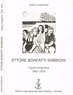 Bild des Verkufers fr Ettore Bonfatti Sabbioni, l'opera xilografica 1952-1973 zum Verkauf von Biblioteca di Babele
