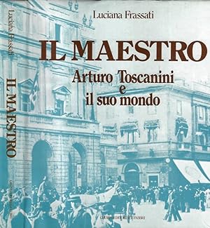 Bild des Verkufers fr Il Maestro Arturo Toscanini e il suo mondo zum Verkauf von Biblioteca di Babele