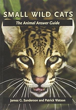 Image du vendeur pour Small Wild Cats: The Animal Answer Guide (The Animal Answer Guides: Q&A for the Curious Naturalist) mis en vente par WeBuyBooks