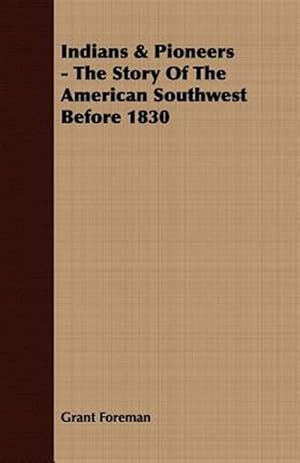 Immagine del venditore per Indians & Pioneers : The Story of the American Southwest Before 1830 venduto da GreatBookPrices