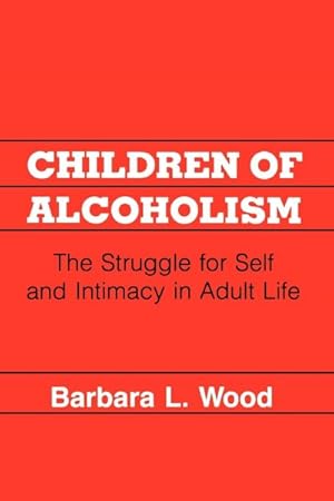 Seller image for Children of Alcoholism : The Struggle for Self and Intimacy in Adult Life for sale by GreatBookPrices