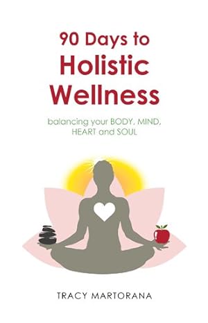 Seller image for 90 Days to Holistic Wellness : Balancing Your Body, Mind, Heart and Soul for sale by GreatBookPrices