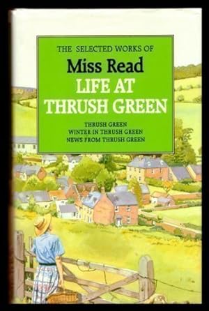 Seller image for Selected Works of Miss Read. Life at Thrush Green 3 books: Thrush Green : Winter in Thrush Green : News from Thrush Green for sale by WeBuyBooks