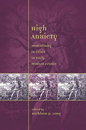 Bild des Verkufers fr High Anxiety: Masculinity in Crisis in Early Modern France (Sixteenth Century Essays & Studies) zum Verkauf von Redux Books
