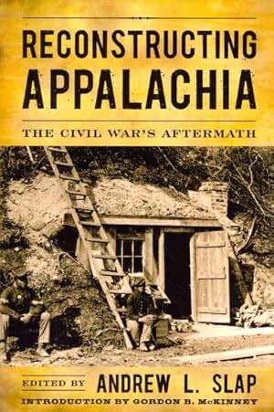 Image du vendeur pour Reconstructing Appalachia : The Civil War's Aftermath mis en vente par GreatBookPrices