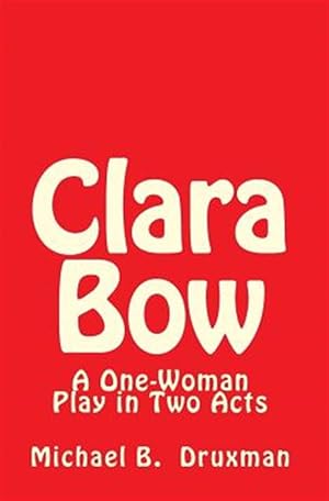 Imagen del vendedor de Clara Bow : A One-Woman Play in Two Acts a la venta por GreatBookPrices