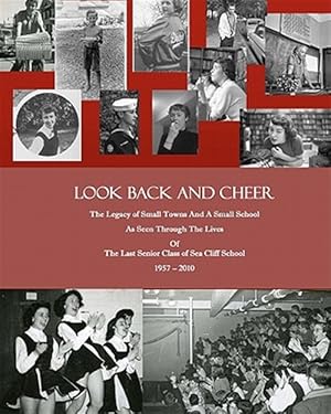 Bild des Verkufers fr Look Back and Cheer : The Legacy of Small Towns and a Small School As Seen Largely Through the Lives of the Last Senior Class of Sea Cliff School: 1957 - 2010 zum Verkauf von GreatBookPrices