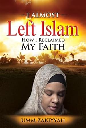 Imagen del vendedor de I Almost Left Islam: How I Reclaimed My Faith a la venta por GreatBookPrices