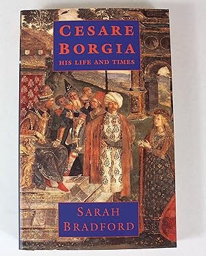 Seller image for Cesare Borgia: His Life and Times for sale by Peak Dragon Bookshop 39 Dale Rd Matlock