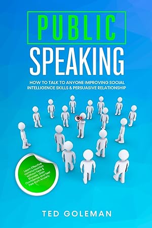Immagine del venditore per Public speaking- How to talk to anyone improving Social Intelligence skills & Persuasive Relationship: Learn Effective communication without Fear & Shyness. Gain Confidence and feel free from Anxiety venduto da Redux Books