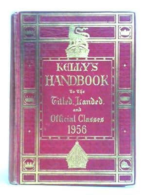 Seller image for Kelly's Handbook to the Titled, Landed, and Official Classes. 1956. 82nd edition. for sale by World of Rare Books