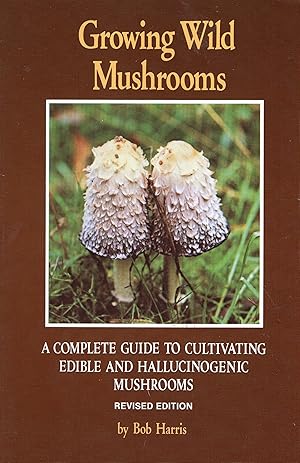 Seller image for Growing Wild Mushrooms: A Complete Guide to Cultivating Edible and Hallucinogenic Mushrooms for sale by A Cappella Books, Inc.