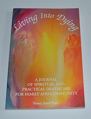 Living Into Dying: A Journal of Spiritual and Practical Deathcare for Family and Community