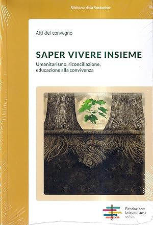 Saper vivere insieme: umanesimo, riconciliazione, educazione alla sopravvivenza - Atti del Convegno