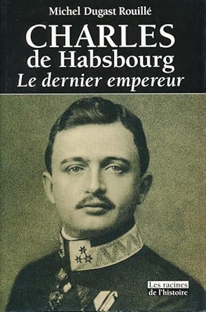 Seller image for Charles de Habsbourg, le dernier empereiur for sale by LIBRAIRIE GIL-ARTGIL SARL