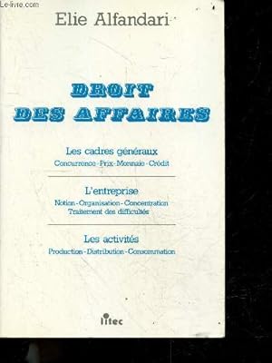 Image du vendeur pour Droit des affaires - les cadres generaux, concurrence, prix, monnaie, credit- l'entreprise, notion, organisation, concentration, traitement des difficultes- les activites, production, distribution, consommation mis en vente par Le-Livre