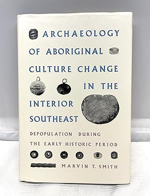 Image du vendeur pour Archaeology of Aboriginal Culture Change in the Interior Southeast: Depopulation during the Early Historic Period (Florida Museum of Natural History: Ripley P. Bullen Series) mis en vente par Prestonshire Books, IOBA