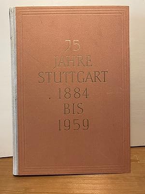 75 Jahre Stuttgart 1884 bis 1959. Beiträge zu seiner Kultur- und Wirtschaftsgeschichte Festschrif...