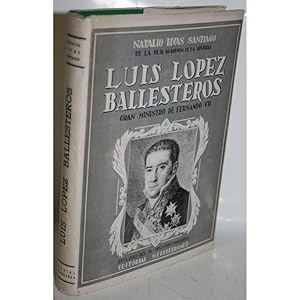 Imagen del vendedor de LUIS LPEZ BALLESTEROS. GRAN MINISTRO DE FERNANDO VII a la venta por Librera Salamb