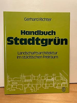 Handbuch Stadtgrün : Landschaftsarchitektur im städt. Freiraum. [Die Mitarb.: Frank Blecken .]
