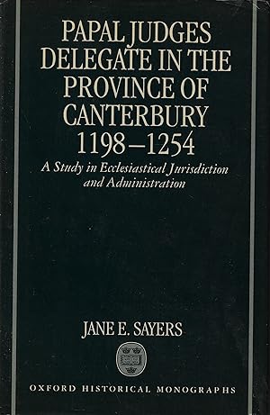 Imagen del vendedor de Papal Judges Delegate in the Province of Canterbury 1198-1254 A Study in Ecclesiastical Jurisdiction and Administration a la venta por Walden Books