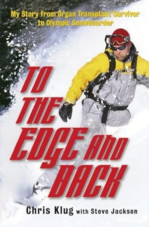 Immagine del venditore per To The Edge And Back : The Story from Organ Transplant Survivor to Olympic Snowboarder venduto da GreatBookPrices