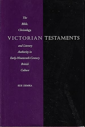 Seller image for Victorian Testaments Bible, Christology and Literary Authority in Early-Nineteenth-Century British Culture: the Bible, Christology, and Literary Authority in Early-Nineteenth-Century British Culture for sale by Walden Books