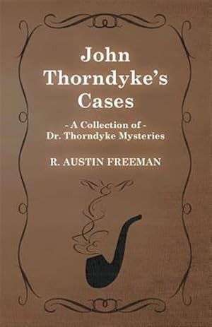 Immagine del venditore per John Thorndyke's Cases (A Collection of Dr. Thorndyke Mysteries) venduto da GreatBookPrices