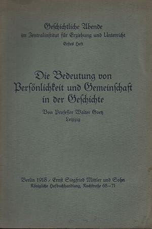 Bild des Verkufers fr Die Bedeutung von Persnlichkeit und Gemeinschaft in der Geschichte. (Geschichtliche Abende im Zentralinstitut f. Erziehung u. Unterricht ; 1). zum Verkauf von Brbel Hoffmann