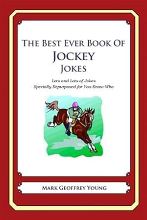 Seller image for Best Ever Book of Jockey Jokes : Lots and Lots of Jokes Specially Repurposed for You-know-who for sale by GreatBookPrices