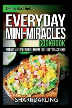 Seller image for Dementia Diet : Everyday Mini-miracles Cookbook; Getting Started With Simple Recipes to Return You Back to You for sale by GreatBookPrices