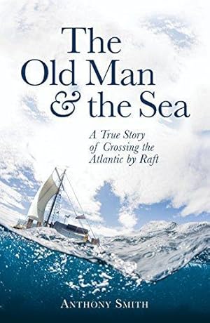 Seller image for The Old Man and the Sea: A True Story of Crossing the Atlantic by Raft for sale by WeBuyBooks