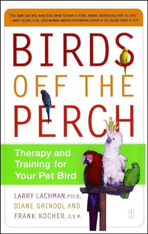 Image du vendeur pour Birds Off the Perch : Therapy and Training for Your Pet Bird mis en vente par GreatBookPrices