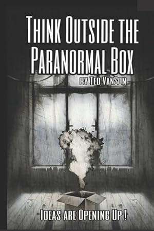 Seller image for Think Outside the Paranormal Box: Ideas Are Opening Up! for sale by moluna