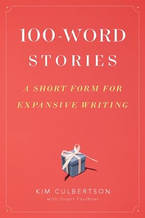 Seller image for 100-Word Stories : A Short Form for Expansive Writing for sale by GreatBookPrices