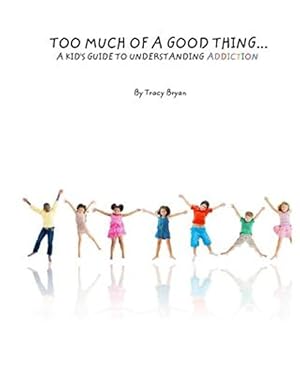 Imagen del vendedor de Too Much of a Good Thing : A Kid's Guide to Understanding Addiction a la venta por GreatBookPrices