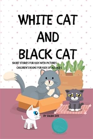 Image du vendeur pour WHITE CAT BLACK CAT - Short Stories For Kids With Pictures: Children's Books For Kids of all ages mis en vente par GreatBookPrices