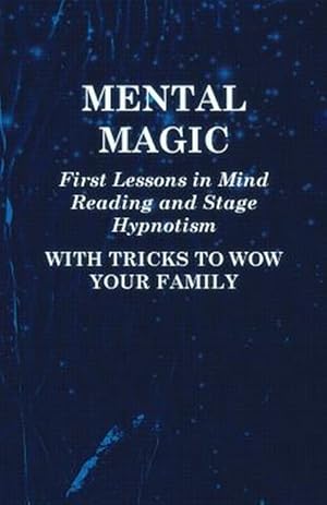 Seller image for Mental Magic - First Lessons in Mind Reading and Stage Hypnotism - With Tricks to Wow Your Family for sale by GreatBookPrices