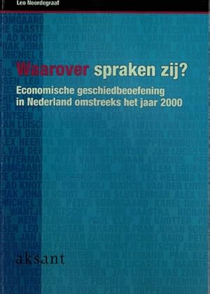 Bild des Verkufers fr Waarover spraken zij ? Economische geschiedbeoefening in Nederland omstreeks het jaar 2000 zum Verkauf von Antiquariaat van Starkenburg